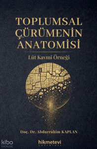 Toplumsal Çürümenin Anatomisi;Lût Kavmi Örneği