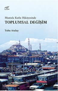 Toplumsal Değişim ;Mustafa Kutlu Hikayesinde