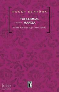 Toplumsal Hafıza; Hadis Rivayet Ağı (610-1505)