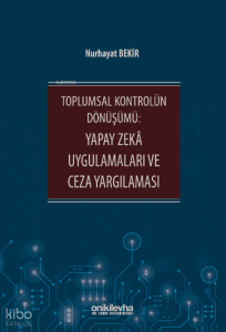 Toplumsal Kontrolün Dönüşümü: Yapay Zeka Uygulamaları ve Ceza Yargılaması