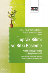 Toprak Bilimi ve Bitki Besleme Alanında Uluslararası Araştırmalar - 3;International Research in the Field of Soil Science and Plant Nutrition