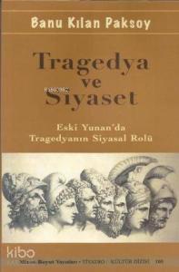Tragedya ve Siyaset; Eski Yunan'da Tragedyanın Siyasal Rolü