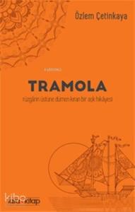 Tramola; Rüzgarın Üstüne Dümen Kıran Bir Aşk Hikayesi