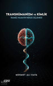 Transhümanizm ve Kimlik;Ramez Naam’ın Nexus Üçlemesi