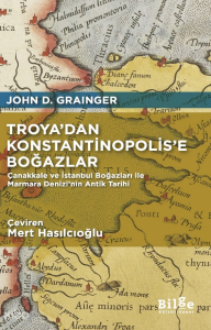 Troya’dan Konstantinopolis’e Boğazlar;(Çanakkale ve İstanbul Boğazları ile Marmara Denizi’nin Antik Tarihi)