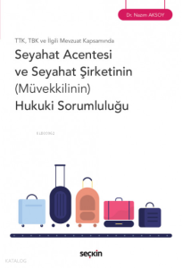 TTK, TBK ve İlgili Mevzuat Kapsamında Seyahat Acentesi ve Seyahat Şirketinin (Müvekkilinin) Hukuki Sorumluluğu
