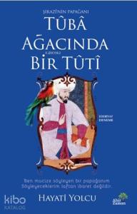 Tûbâ Ağacında Bir Tûtî