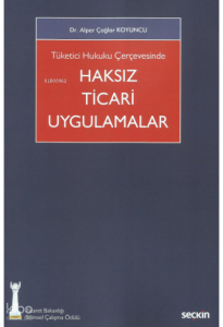 Tüketici Hukuku Çerçevesinde Haksız Ticari Uygulamalar