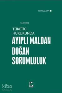 Tüketici Hukukunda Ayıplı Maldan Doğan Sorumluluk
