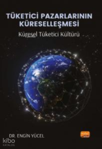 Tüketici Pazarlarının Küreselleşmesi: Küresel Tüketici Kültürü