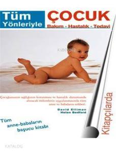 Tüm Yönleriyle Çocuk Bakım - Hastalık - Tedavi