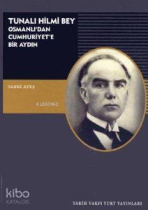 Tunalı Hilmi Bey; Osmanlı'dan Cumhuriyete Bir Aydın