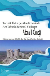 Turistik Ürün Çeşitlendirmesinde Arz Tabanlı Bütünsel Yaklaşım - Adana İli Örneği