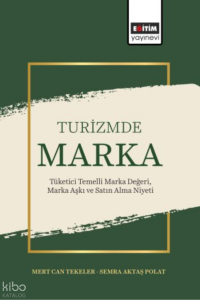 Turizmde Marka;Tüketici Temelli Marka Değeri, Marka Aşkı ve Satın Alma Niyeti