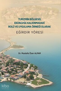 Turizmin Bölgesel Ekonomik Kalkınmadaki Rolü ve Uygulama Örneği Olarak Eğirdir Yöresi