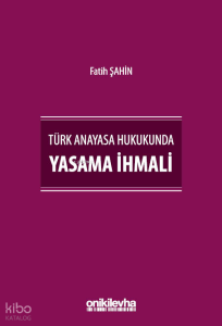 Türk Anayasa Hukukunda Yasama İhmali