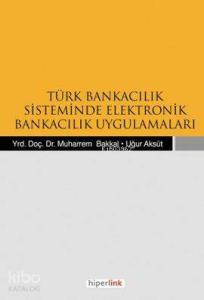Türk Bankacılık Sisteminde Elektronik Bankacılık Uygulamaları
