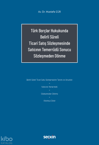 Türk Borçlar Hukukunda Belirli Süreli Ticari Satış Sözleşmesinde Satıcının Temerrüdü Sonucu Sözleşmeden Dönme