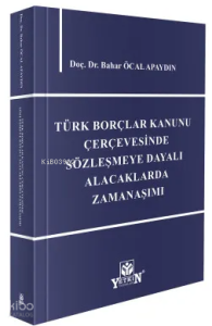 Türk Borçlar Kanunu Çerçevesinde Sözleşmeye Dayalı Alacaklarda Zamanaşımı