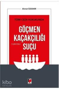 Türk Ceza Hukukunda Göçmen Kaçakçılığı Suçu