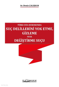 Türk Ceza Hukukunda Suç Delillerini Yok Etme, Gizleme Veya Değiştirme Suçu