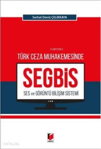 Türk Ceza Muhakemesinde Ses ve Görüntü Bilişim Sistemi (SEGBİS)