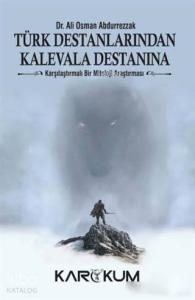 Türk Destanlarından Kalevala Destanına; Karşılaştırmalı Bir Mitoloji Araştırması