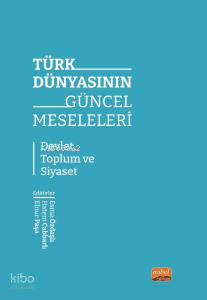 Türk Dünyasının Güncel Meseleler;Devlet, Toplum ve Siyaset