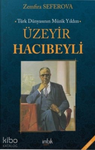 Türk Dünyasının Müzik Yıldızı Üzeyir Hacıbeyli