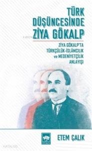 Türk Düşüncesinde Ziya Gökalp Ziya Gökalp'ta Türkçülük İslamcılık ve Medeniyetçilik Anlayışı