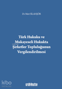 Türk Hukuku ve Mukayeseli Hukukta Şirketler Topluluğunun Vergilendirilmesi