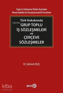 Türk Hukukunda Grup Toplu İş Sözleşmeleri ve Çerçeve Sözleşmeler