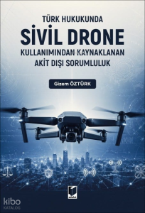 Türk Hukukunda Sivil Drone Kullanımından Kaynaklanan Akit Dışı Sorumluluk