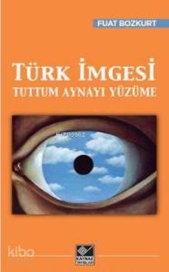 Türk İmgesi; Tuttum Aynayı Yüzüme