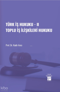 Türk İş Hukuku - II Toplu İş İlişkileri Hukuku