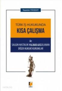 Türk İş Hukukunda Kısa Çalışma ile Salgın Hastalık Halinde Uygulanan Diğer Hukuki Kurumlar