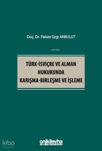 Türk-İsviçre ve Alman Hukukunda Karışma-Birleşme ve İşleme