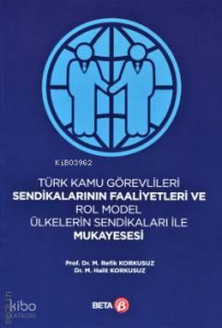 Türk Kamu Görevlileri Sendikalarının Faaliyetleri ve Rol Model Ülkelerin Sendikaları İle Mukayesesi