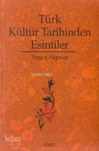Türk Kültür Tarihinden Esintiler