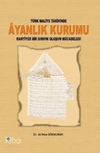 Türk Maliye Tarihinde Ayanlık Kurumu; Rantiyer Bir Sınıfın Oluşum Mücadelesi