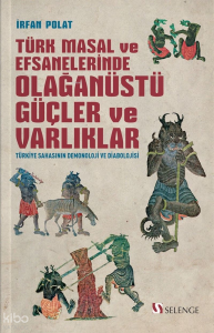 Türk Masal ve Efsanelerinde Olağanüstü Güçler ve Varlıklar;Türkiye Sahasının Demonoloji ve Diabolojisi
