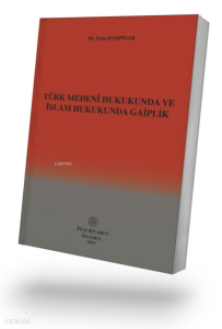 Türk Medenî Hukukunda ve İslam Hukukunda Gaiplik