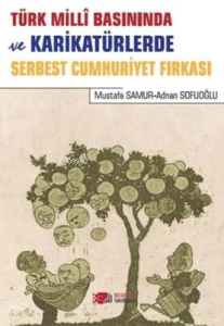 Türk Milli Basınında ve Karikatürlerde Serbest Cumhuriyet Fırkası