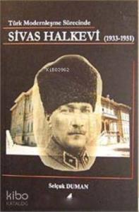 Türk Modernleşme Sürecinde Sivas Halkevi (1933- 1951)