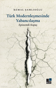 Türk  Modernleşmesinde  Yabancılaşma;Epistemik Kopuş