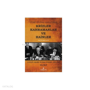 Türk Siyasal Hayatında Krizler Kahramanlar ve Hainler 6. Cilt