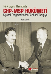 Türk Siyasi Hayatinda Chp-Msp Hükümeti;Siyasal Pragmatizmden Tarihsel Yanılgıya