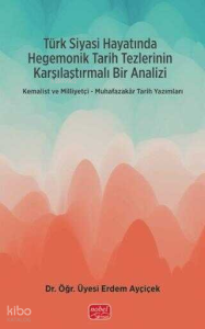 Türk Siyasi Hayatında Hegemonik Tarih Tezlerinin Karşılaştırmalı Bir Analizi