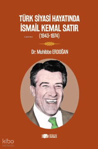 Türk Siyasi Hayatında İsmail Kemal Satır;1943-1974