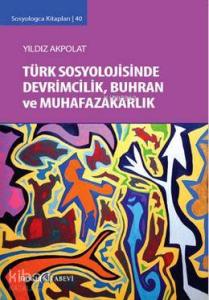 Türk Sosyolojisinde Devrimcilik Buhran ve Muhafazakarlık Tartışmaları; Sosyologca Kitapları 40